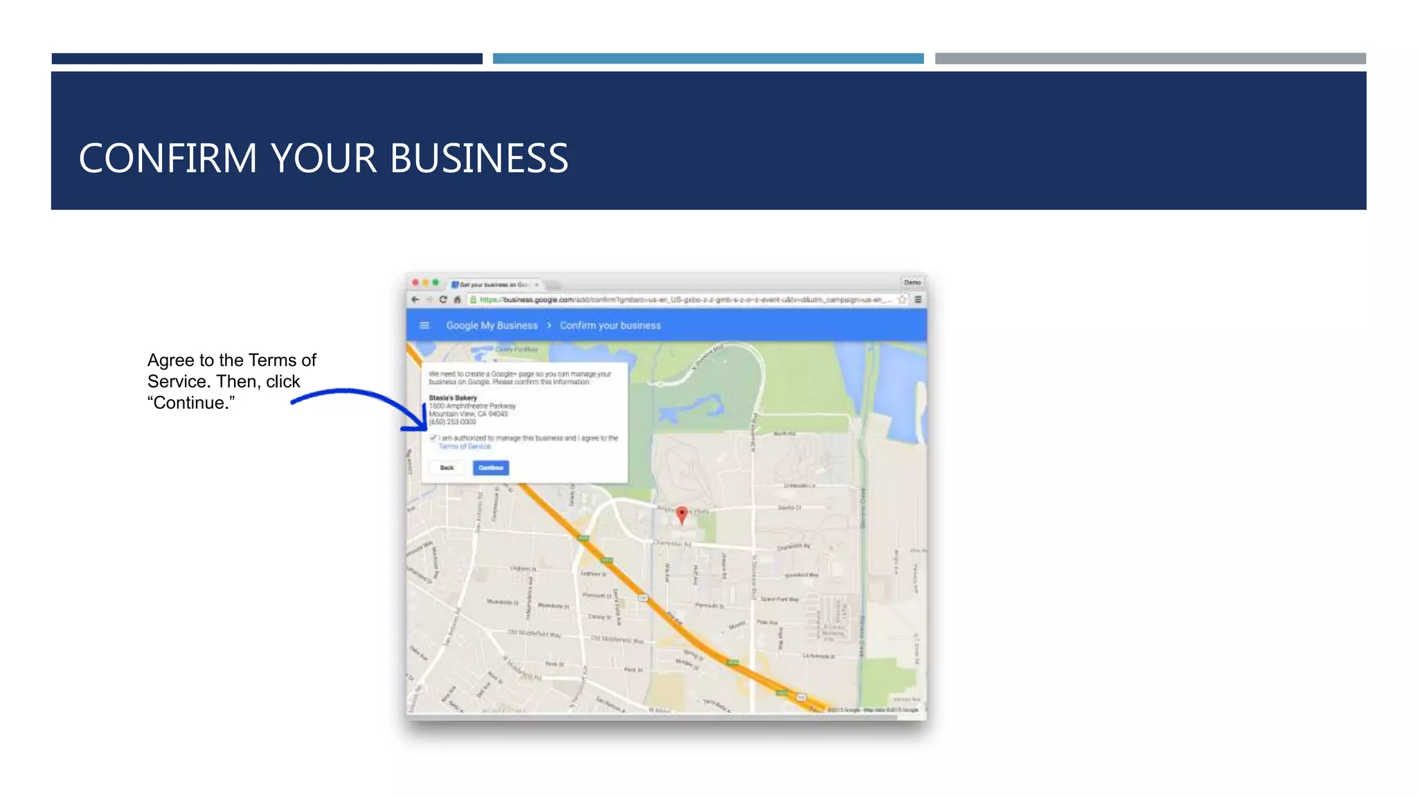 CONFIRM YOUR BUSINESS
Agree to the Terms of
Service. Then, click
“Continue.”
 