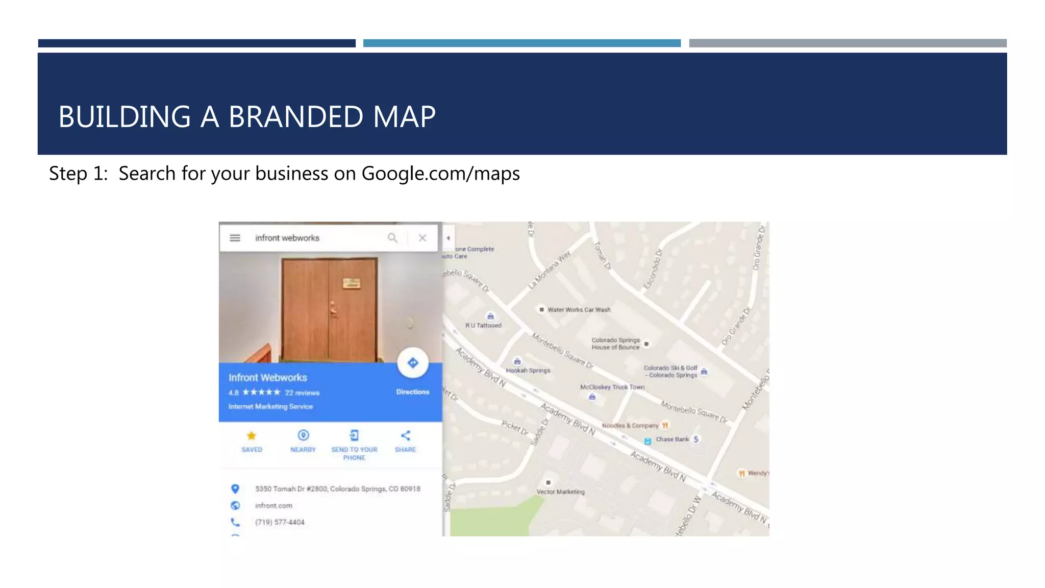 BUILDING A BRANDED MAP
Step 1: Search for your business on Google.com/maps
 