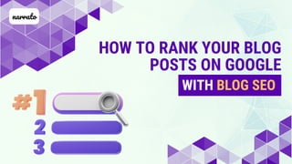 HOW TO RANK YOUR BLOG
POSTS ON GOOGLE
WITH BLOG SEO
narrato
 