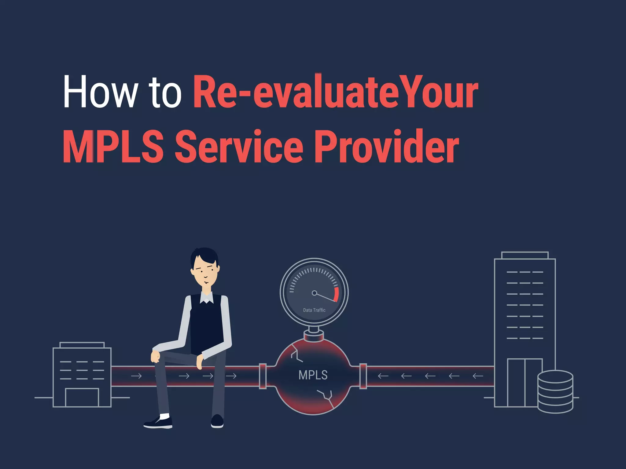MPLS
Data Trafﬁc
How to Re-evaluateYour
MPLS Service Provider
 