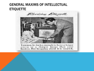 GENERAL MAXIMS OF INTELLECTUAL
ETIQUETTE
 