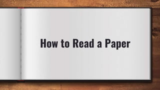 How to Read a Paper
 