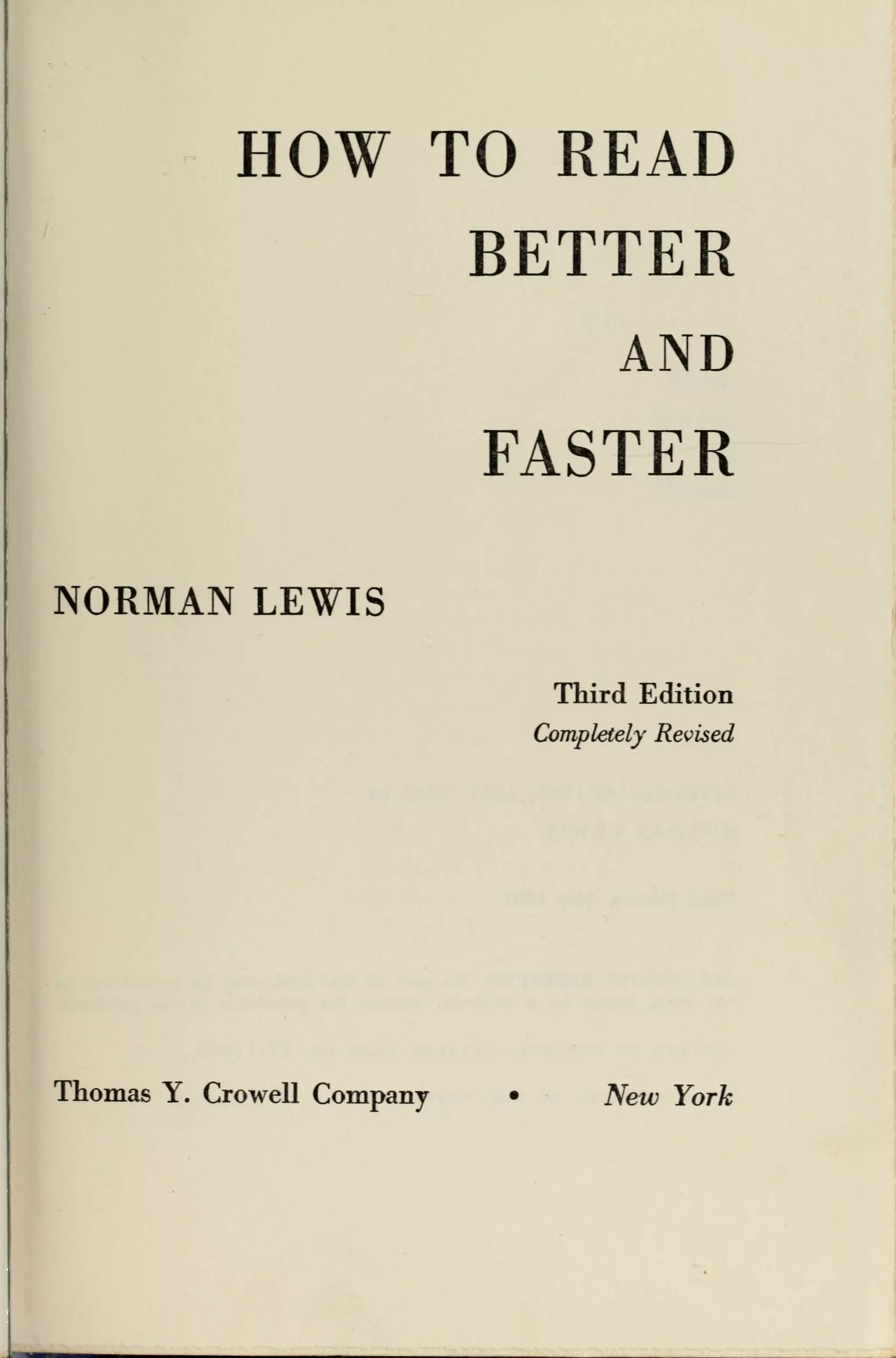 HOW TO READ
BETTER
AND
FASTER
NORMAN LEWIS
Third Edition
Completely Revised
Thomas Y. Crowell Company • New York
 