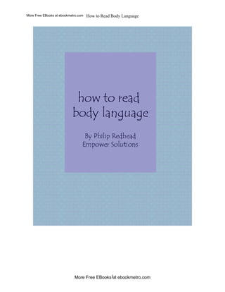 More Free EBooks at ebookmetro.com   How to Read Body Language




                            More Free EBooks1 ebookmetro.com
                                             at
 