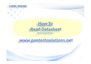 How To
       How To
    Read Datasheet
        Electrical Specification



       t h l ti        t
www.pantechsolutions....