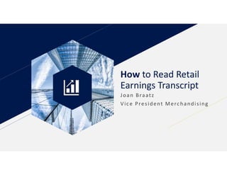 How to Read Retail
Earnings Transcript
Joan Braatz
Vice President Merchandising
 