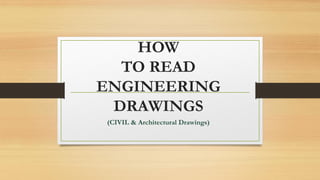 HOW
TO READ
ENGINEERING
DRAWINGS
(CIVIL & Architectural Drawings)
 