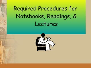 Required Procedures for  Notebooks, Readings, & Lectures 