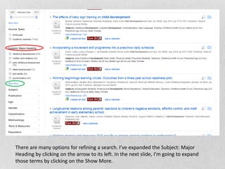 There are many options for refining a search. I’ve expanded the Subject: Major
Heading by clicking on the arrow to its left. In the next slide, I’m going to expand
those terms by clicking on the Show More.
 