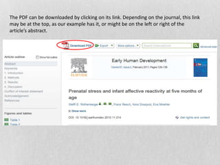 The PDF can be downloaded by clicking on its link. Depending on the journal, this link
may be at the top, as our example has it, or might be on the left or right of the
article’s abstract.
 