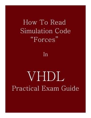 How To Read
  Simulation Code
     “Forces”

         In



    VHDL
Practical Exam Guide
 