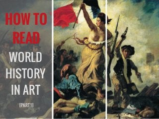 HOW TO
READ
WORLD
HISTORY
IN ART
[PART 1]
 