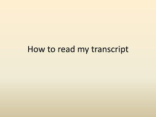 How to read my transcript
 