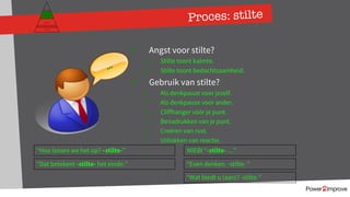 Proces: stilte
ü Angst voor stilte?
ü Stilte toont kalmte.
ü Stilte toont bedachtzaamheid.
ü Gebruik van stilte?
ü Als denkpauze voor jezelf.
ü Als denkpauze voor ander.
ü Cliffhanger vóór je punt.
ü Benadrukken van je punt.
ü Creëren van rust.
ü Uitlokken van reactie.
…
Persoonlijk programma
Gevoel
Relatie
Inhoud
Proces
“Hoe lossen we het op? –stilte-”
“Dat betekent -stilte- het einde.”
WIEBI “-stilte- …”
“Even denken. -stilte- ”
“Wat biedt u (aan)? -stilte-”
 