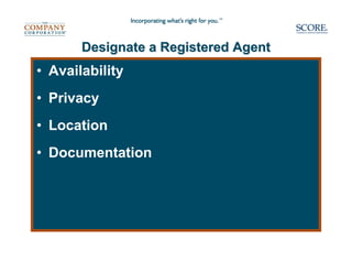 Designate a Registered Agent
• Availability
• Privacy
• Location
• Documentation
 