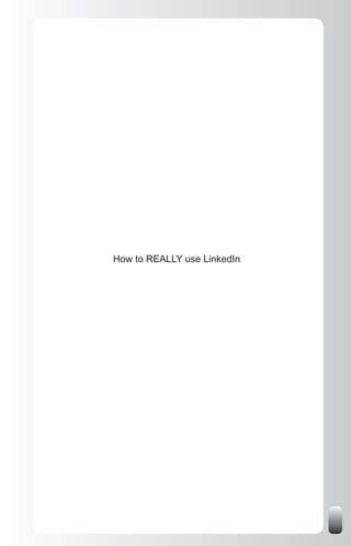How to REALLY use LinkedIn
 