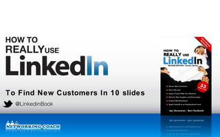 To Find New Customers In 10 slides @LinkedinBook 