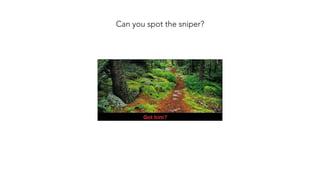 Can you spot the sniper?
 