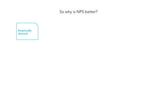 So why is NPS better?
Empirically
derived
 