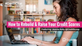 How to Rebuild & Raise Your Credit Scores
#CreditChat
Wednesday | 3 p.m. ET
Featuring: Jeanne Kelly @CreditScoop
 