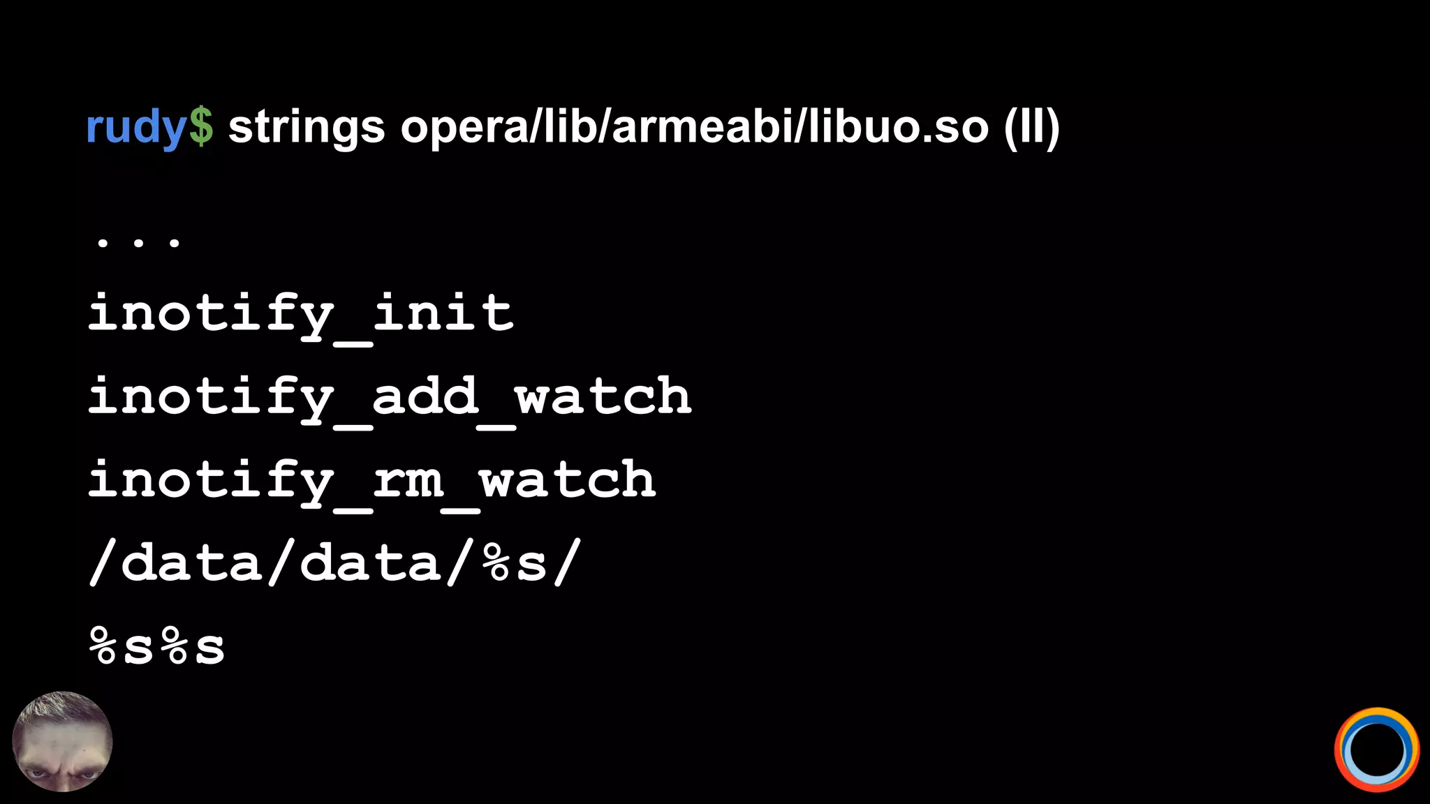 rudy$ strings opera/lib/armeabi/libuo.so (II)
...
inotify_init
inotify_add_watch
inotify_rm_watch
/data/data/%s/
%s%s
 