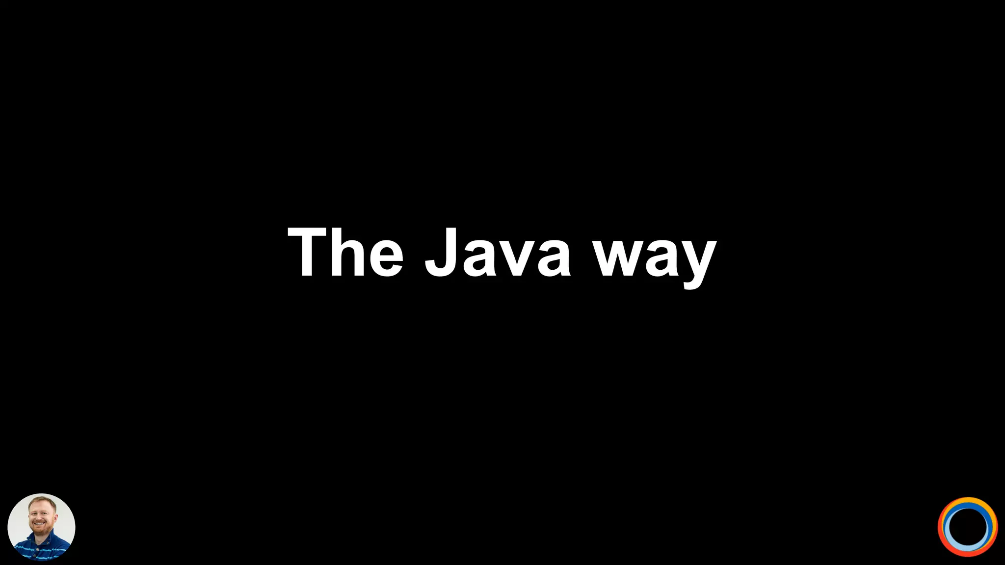 The Java way
 