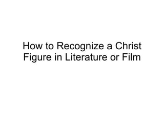 How to Recognize a Christ Figure in Literature or Film 