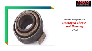 How to Recognize the Damaged Throw Out Bearing of Car PPT