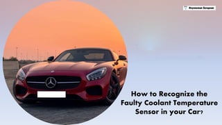 How to Recognize the
Faulty Coolant Temperature
Sensor in your Car?
 