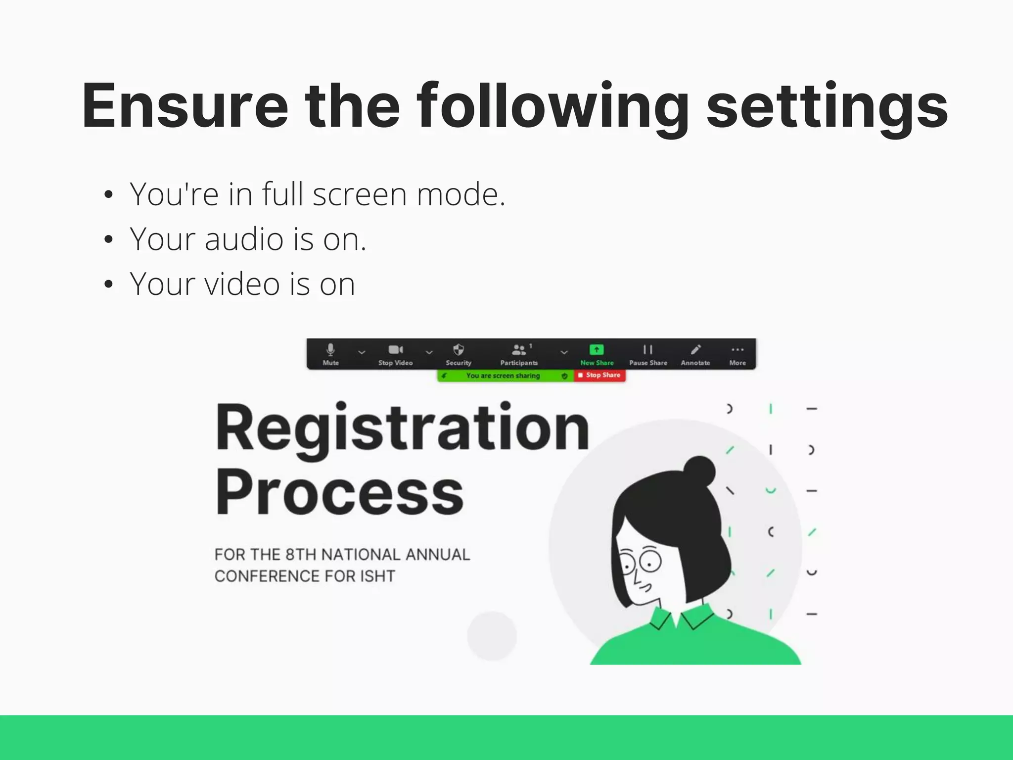 Ensure the following settings
• You're in full screen mode.
• Your audio is on.
• Your video is on
 