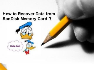 How to Recover Data from
SanDisk Memory Card ？
 