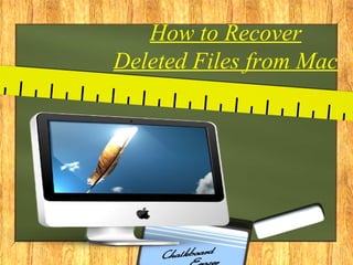 How to Recover
Deleted Files from Mac
 