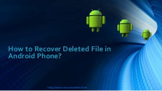 How to Recover Deleted File in
Android Phone?

http://www.recoverandroid.net

 
