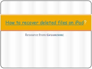 Resource from:
How to recover deleted files on iPad?
 