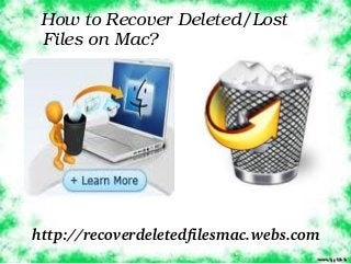  How to Recover Deleted/Lost 
 Files on Mac?




http://recoverdeletedfilesmac.webs.com
 