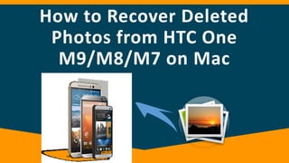 How to Recover Deleted
Photos from HTC One
M9/M8/M7 on Mac
 