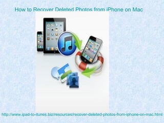 How to Recover Deleted Photos from iPhone on Mac




http://www.ipad-to-itunes.biz/resources/recover-deleted-photos-from-iphone-on-mac.html
 