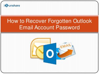 How to Recover Forgotten Outlook
Email Account Password
 
