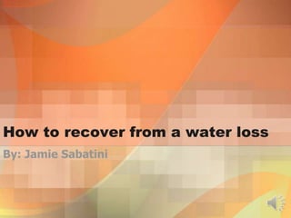 How to recover from a water loss
By: Jamie Sabatini
 