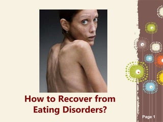 Page 1
How to Recover from
Eating Disorders?
 