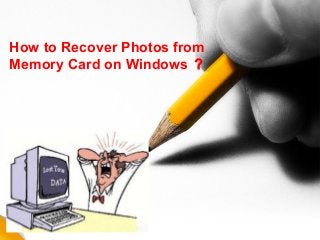 How to Recover Photos from
Memory Card on Windows ？
 