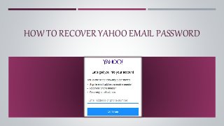 HOW TO RECOVER YAHOO EMAIL PASSWORD
 
