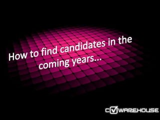 How to find candidates in the coming years... 