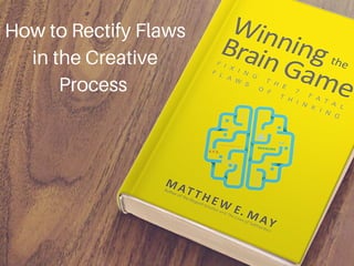 How to Rectify Flaws
in the Creative
Process
 