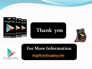 Thank you
For More Information
mygiftcardsupply.com
 