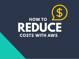 REDUCECOSTS WITH AWS
HOW TO
 