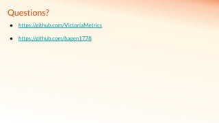 Questions?
● https://github.com/VictoriaMetrics
● https://github.com/hagen1778
 