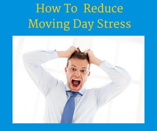 How To Reduce
Moving Day Stress
 