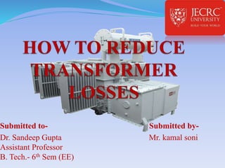 Submitted to- Submitted by-
Dr. Sandeep Gupta Mr. kamal soni
Assistant Professor
B. Tech.- 6th Sem (EE)
 
