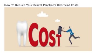 How To Reduce Your Dental Practice's Overhead Costs
 